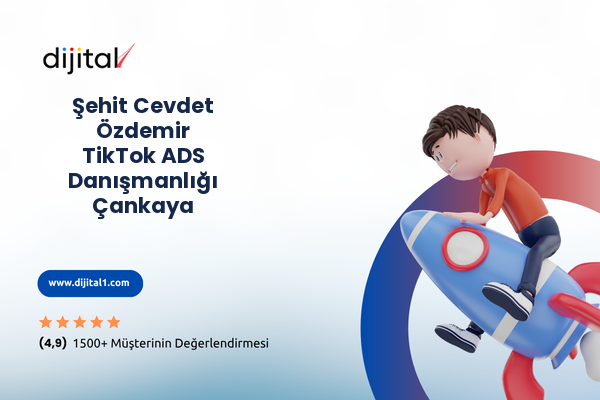 Şehit Cevdet Özdemir TikTok ADS Danışmanlığı Çankaya