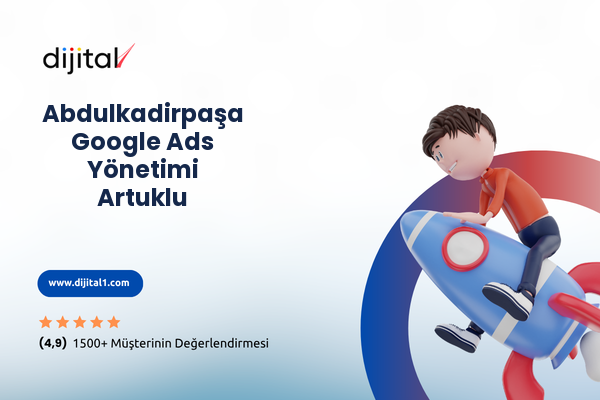 Abdulkadirpaşa Google Ads Yönetimi Artuklu