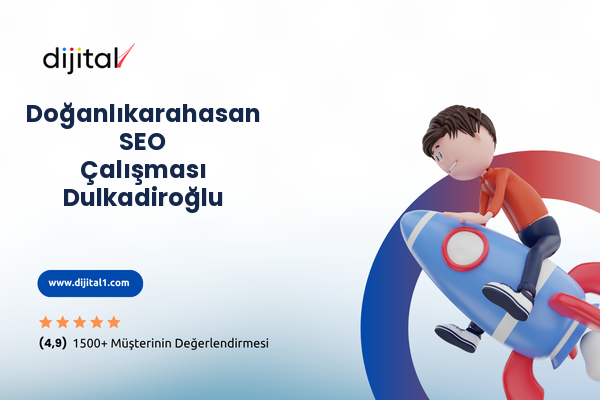 Doğanlıkarahasan SEO Çalışması Dulkadiroğlu