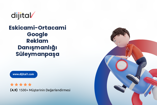 Eskicami-Ortacami Google Reklam Danışmanlığı Süleymanpaşa