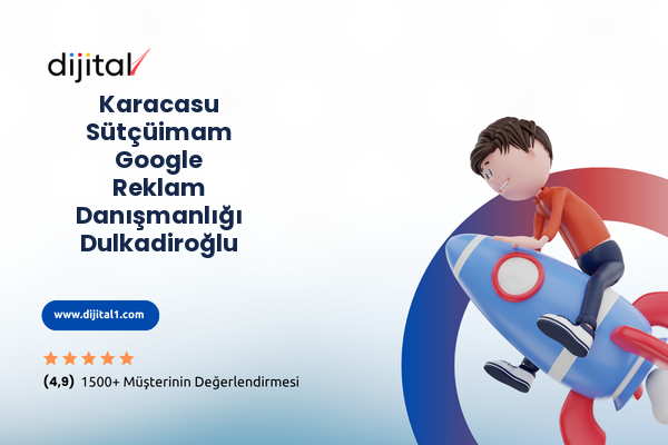 Karacasu Sütçüimam Google Reklam Danışmanlığı Dulkadiroğlu