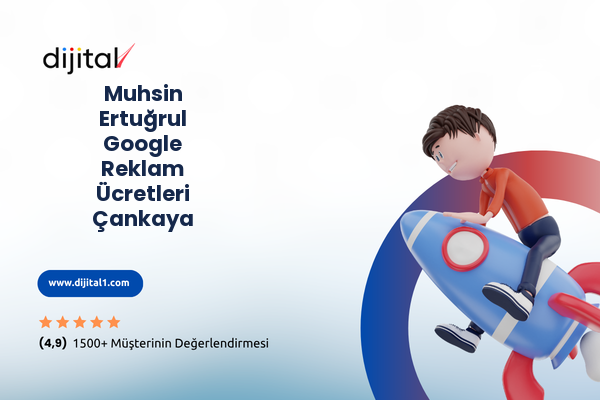 Muhsin Ertuğrul Google Reklam Ücretleri Çankaya
