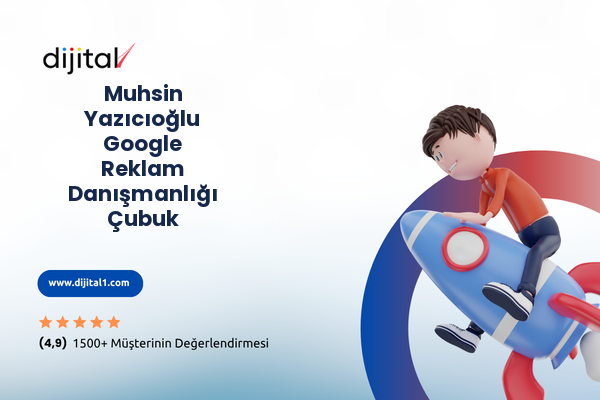 Muhsin Yazıcıoğlu Google Reklam Danışmanlığı Çubuk