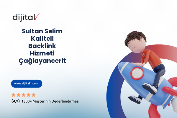 Sultan Selim Kaliteli Backlink Hizmeti Çağlayancerit