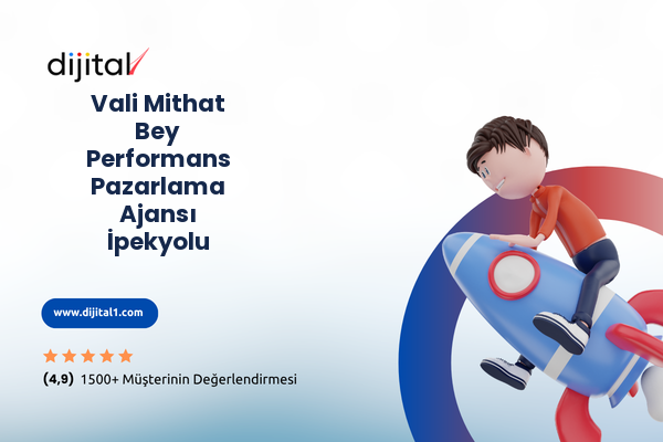 Vali Mithat Bey Performans Pazarlama Ajansı İpekyolu